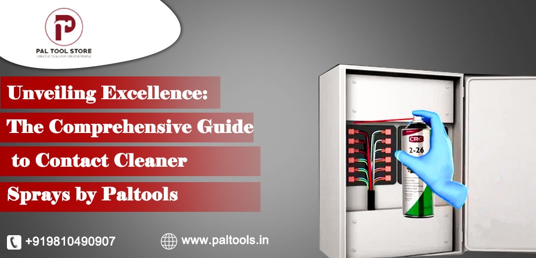 Unveiling Excellence: The Comprehensive Guide to Contact Cleaner Sprays by Paltools
